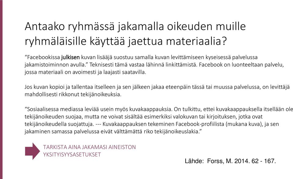 Facebook on luonteeltaan palvelu, jossa materiaali on avoimesti ja laajasti saatavilla.