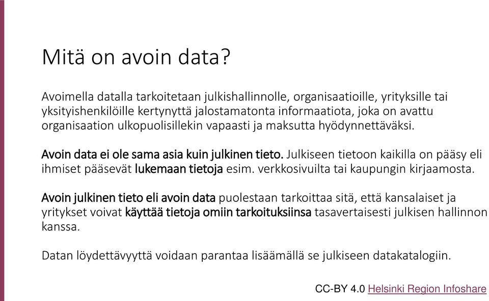 ulkopuolisillekin vapaasti ja maksutta hyödynnettäväksi. Avoin data ei ole sama asia kuin julkinen tieto.