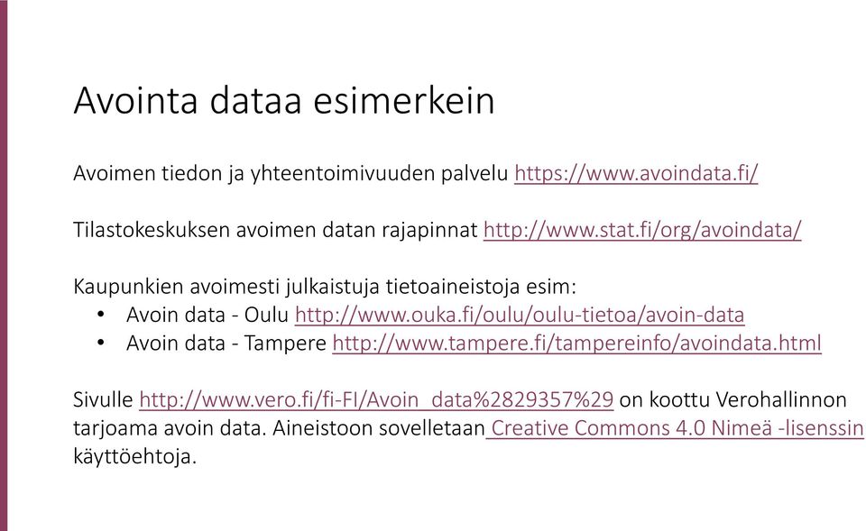 fi/org/avoindata/ Kaupunkien avoimesti julkaistuja tietoaineistoja esim: Avoin data - Oulu http://www.ouka.