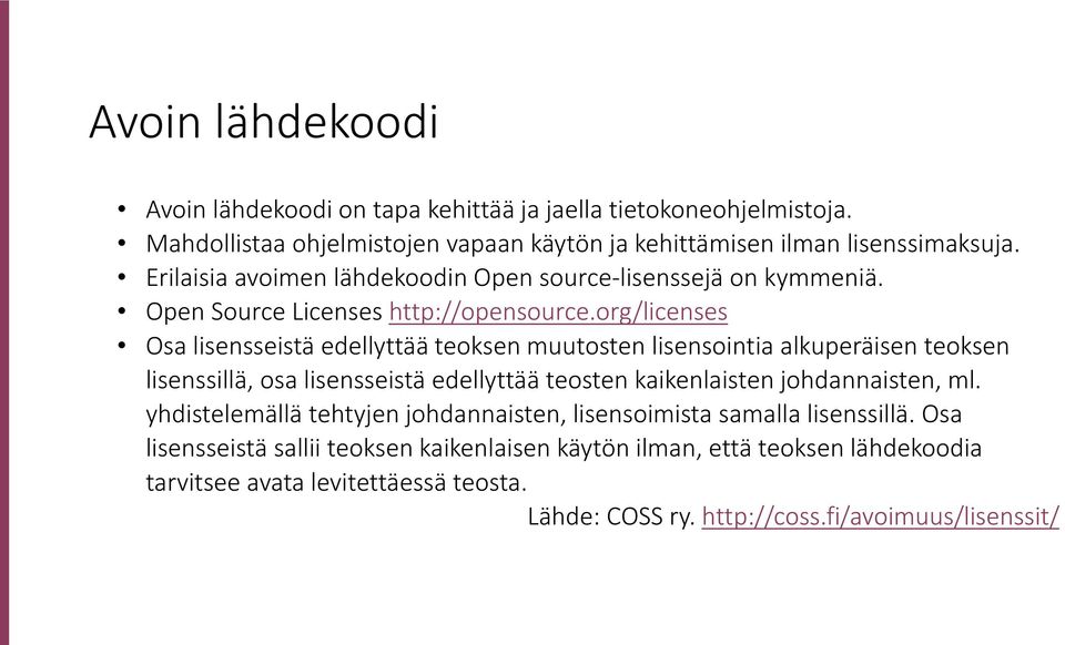 org/licenses Osa lisensseistä edellyttää teoksen muutosten lisensointia alkuperäisen teoksen lisenssillä, osa lisensseistä edellyttää teosten kaikenlaisten johdannaisten,