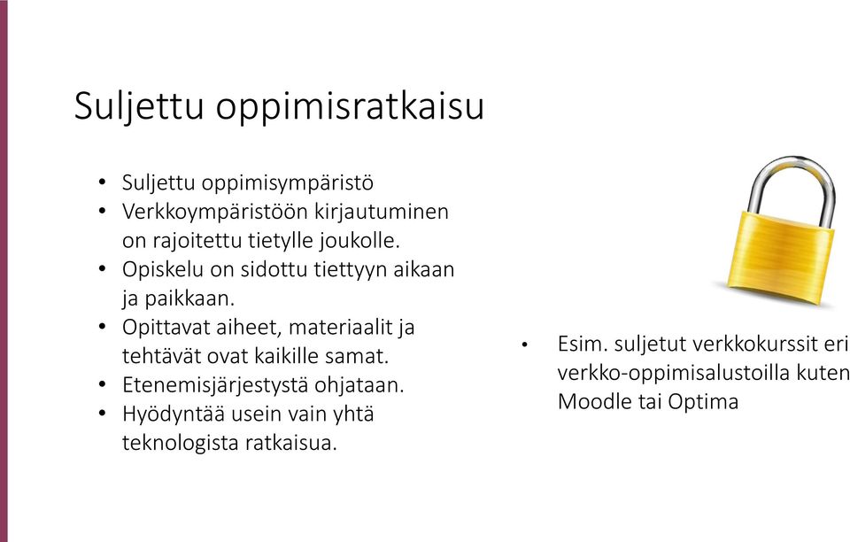 Opittavat aiheet, materiaalit ja tehtävät ovat kaikille samat. Etenemisjärjestystä ohjataan.