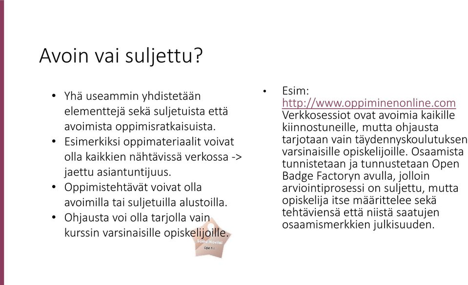 Ohjausta voi olla tarjolla vain kurssin varsinaisille opiskelijoille. Esim: http://www.oppiminenonline.