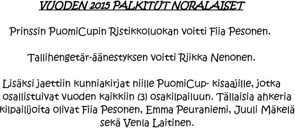 Lisäksi jaettiin kunniakirjat niille PuomiCup- kisaajille, jotka osallistuivat vuoden