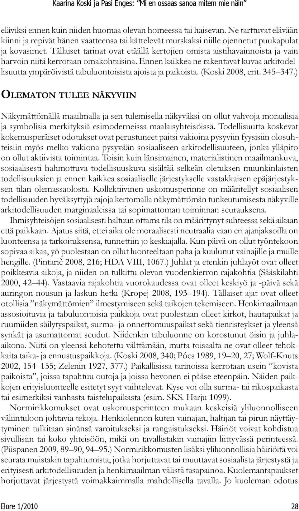 Ennen kaikkea ne rakentavat kuvaa arkitodellisuutta ympäröivistä tabuluontoisista ajoista ja paikoista. (Koski 2008, erit. 345 347.