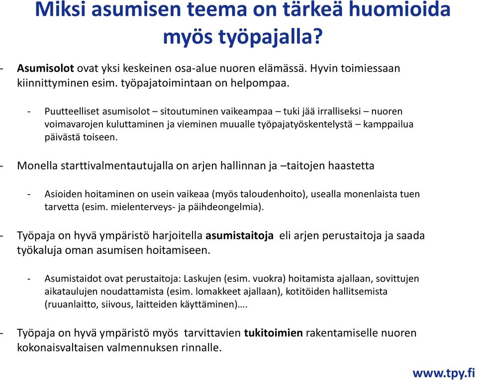 - Monella starttivalmentautujalla on arjen hallinnan ja taitojen haastetta - Asioiden hoitaminen on usein vaikeaa (myös taloudenhoito), usealla monenlaista tuen tarvetta (esim.