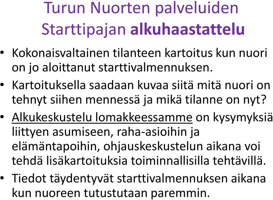 Alkukeskustelu lomakkeessamme on kysymyksiä liittyen asumiseen, raha-asioihin ja elämäntapoihin, ohjauskeskustelun aikana