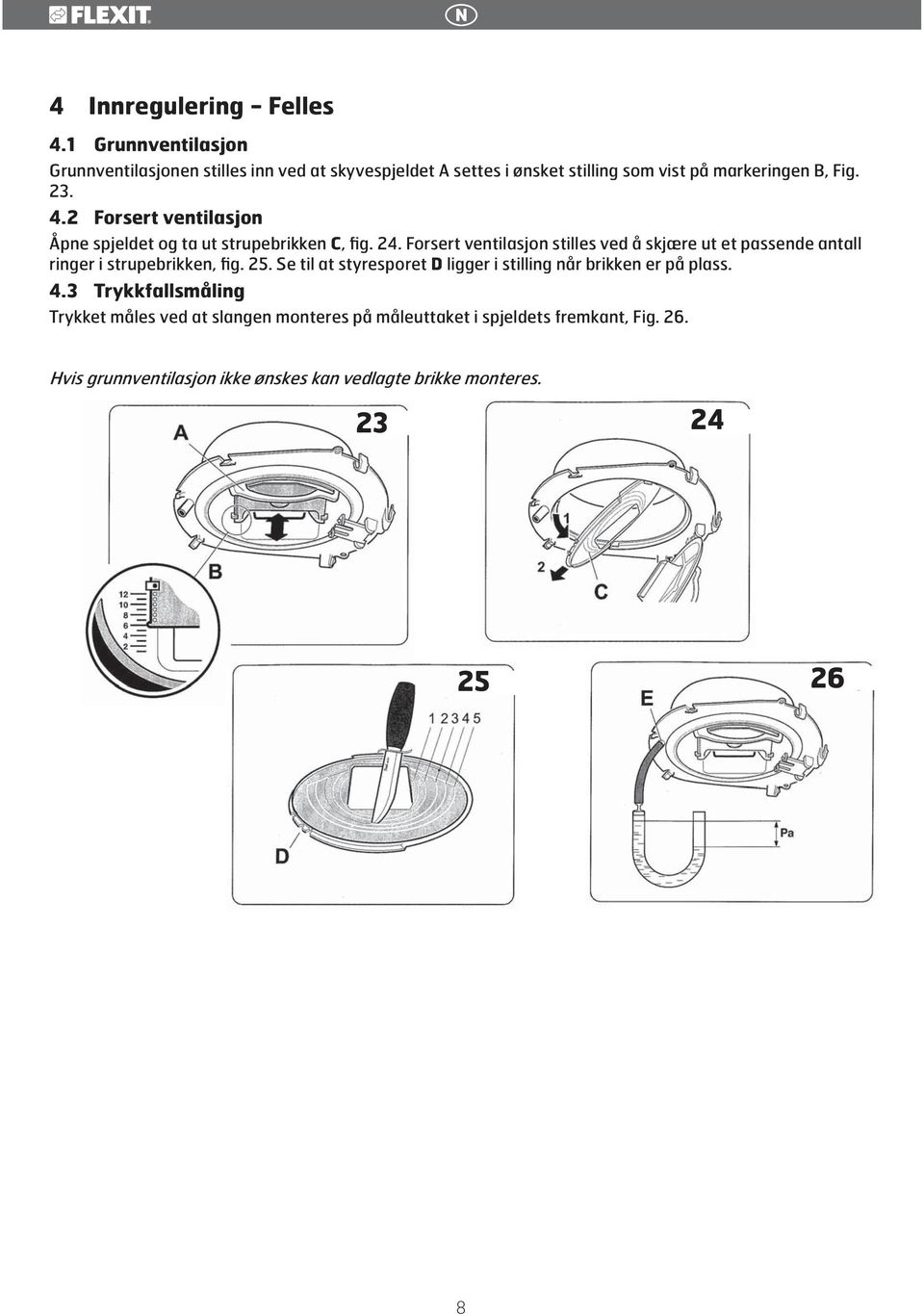 2 Forsert ventilasjon Åpne spjeldet og ta ut strupebrikken C, fig. 24.