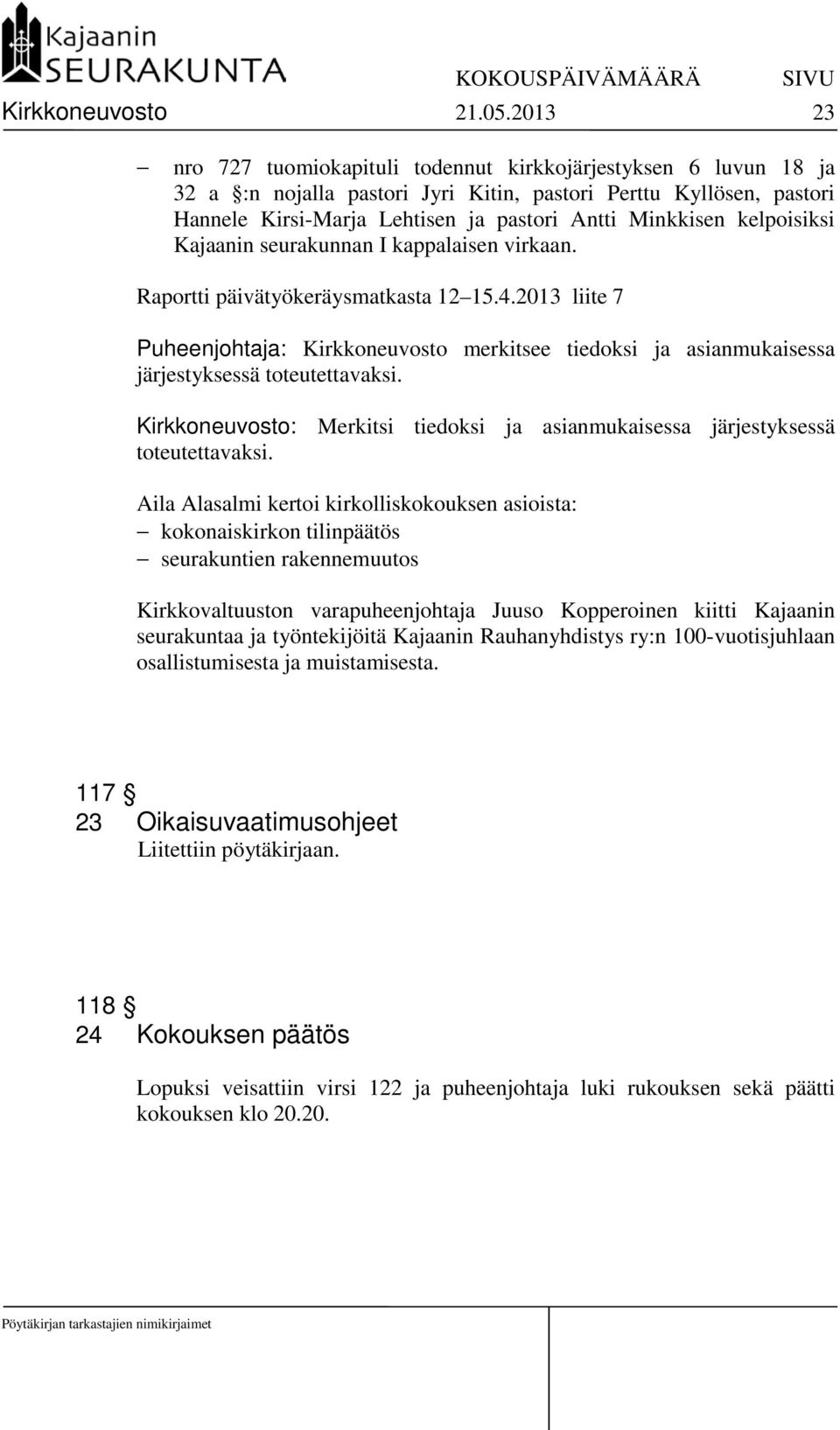 kelpoisiksi Kajaanin seurakunnan I kappalaisen virkaan. Raportti päivätyökeräysmatkasta 12 15.4.