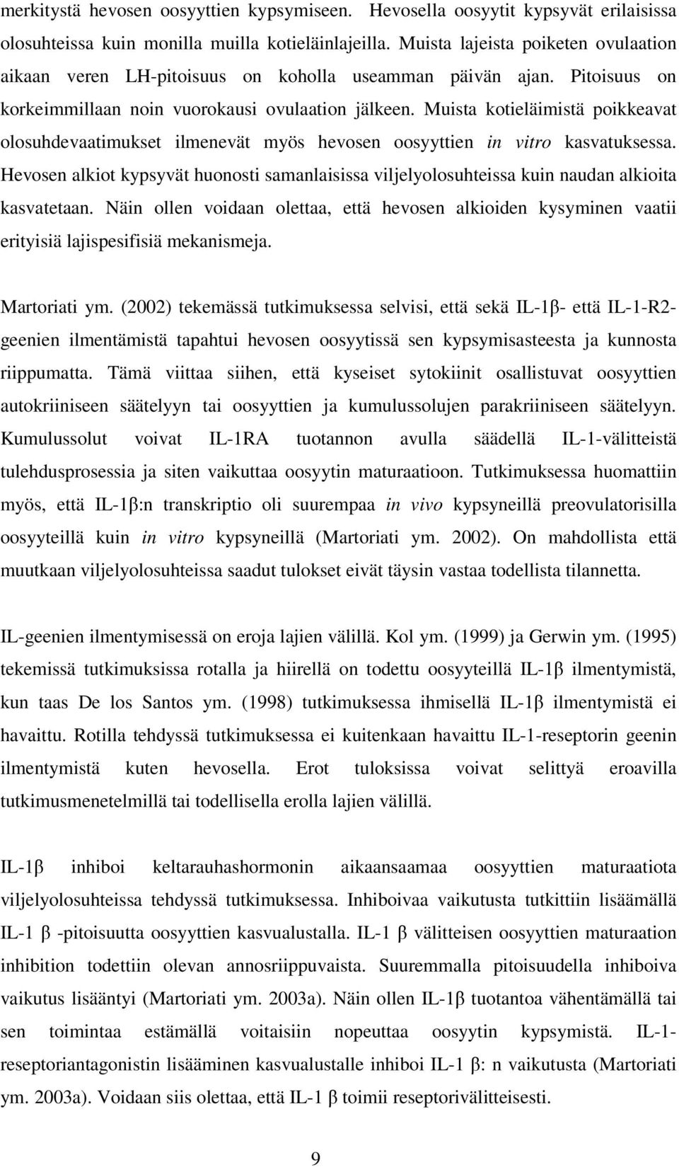 Muista kotieläimistä poikkeavat olosuhdevaatimukset ilmenevät myös hevosen oosyyttien in vitro kasvatuksessa.