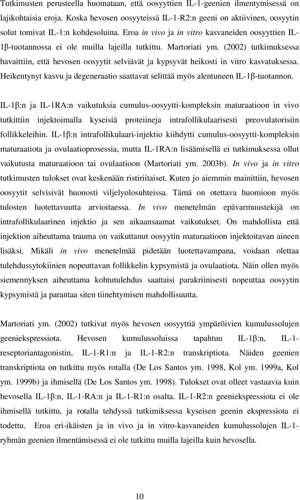 Martoriati ym. (2002) tutkimuksessa havaittiin, että hevosen oosyytit selviävät ja kypsyvät heikosti in vitro kasvatuksessa.