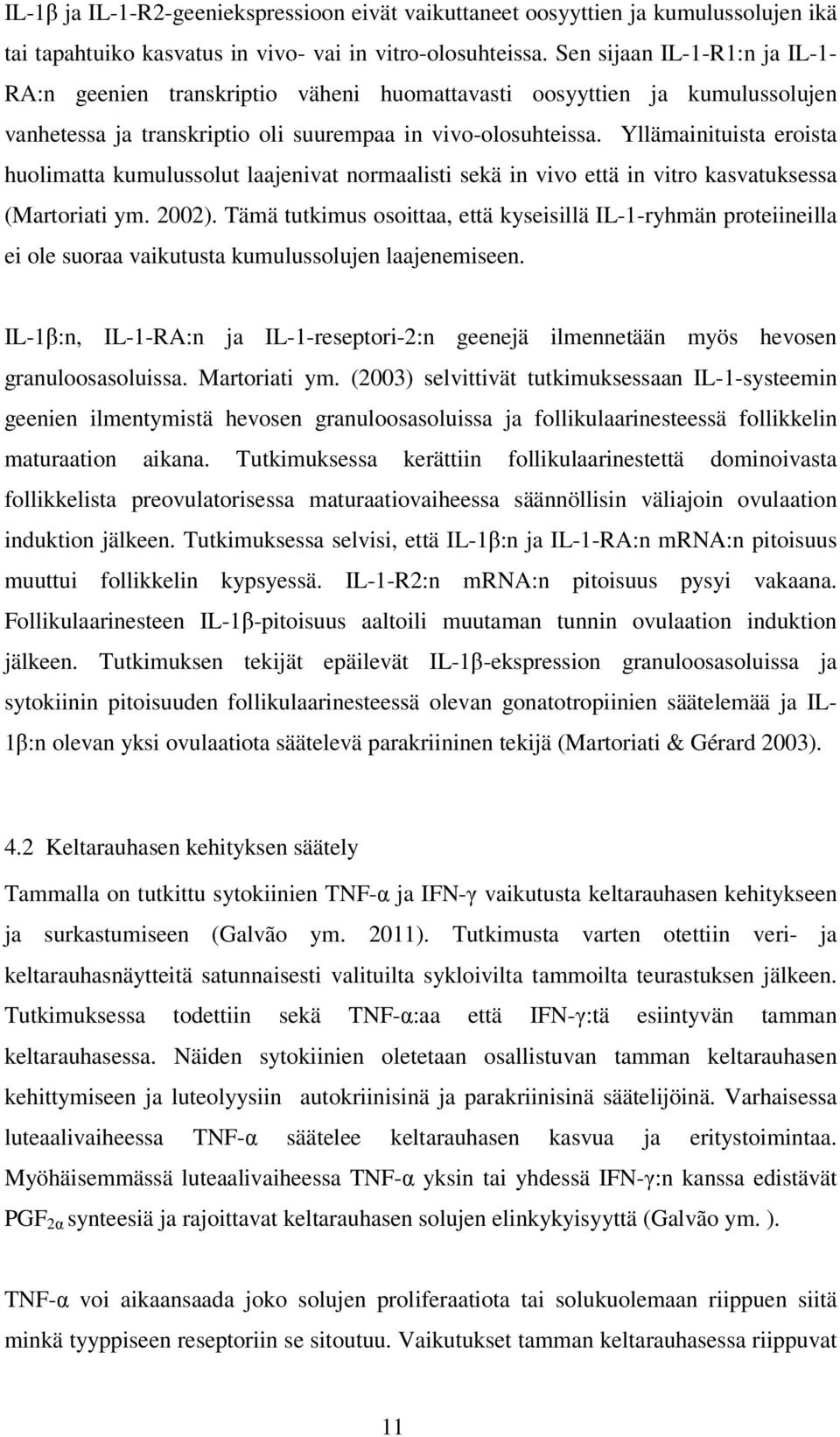 Yllämainituista eroista huolimatta kumulussolut laajenivat normaalisti sekä in vivo että in vitro kasvatuksessa (Martoriati ym. 2002).