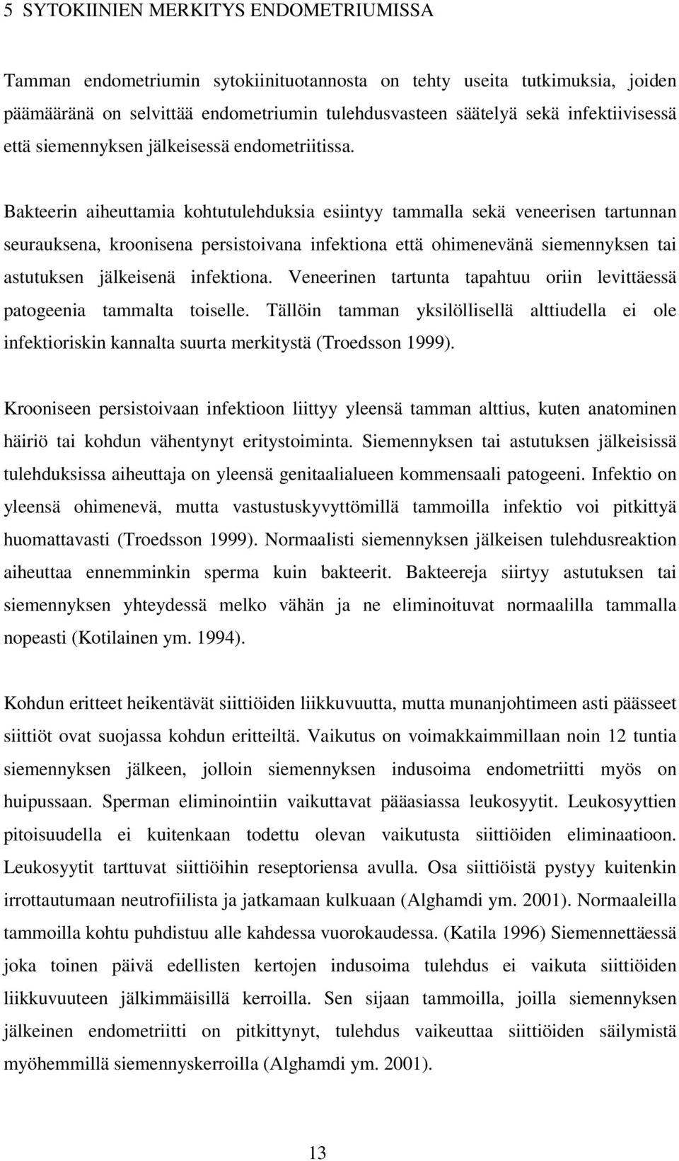 Bakteerin aiheuttamia kohtutulehduksia esiintyy tammalla sekä veneerisen tartunnan seurauksena, kroonisena persistoivana infektiona että ohimenevänä siemennyksen tai astutuksen jälkeisenä infektiona.