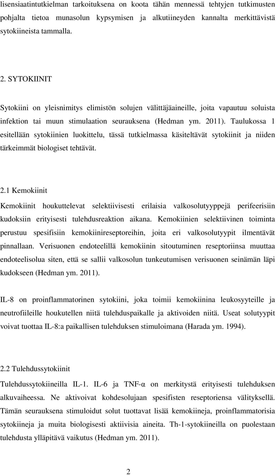 Taulukossa 1 esitellään sytokiinien luokittelu, tässä tutkielmassa käsiteltävät sytokiinit ja niiden tärkeimmät biologiset tehtävät. 2.