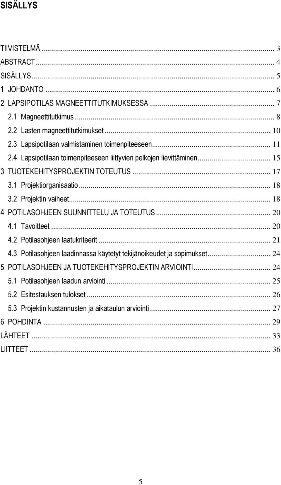 2 Projektin vaiheet... 18 4 POTILASOHJEEN SUUNNITTELU JA TOTEUTUS... 20 4.1 Tavoitteet... 20 4.2 Potilasohjeen laatukriteerit... 21 4.