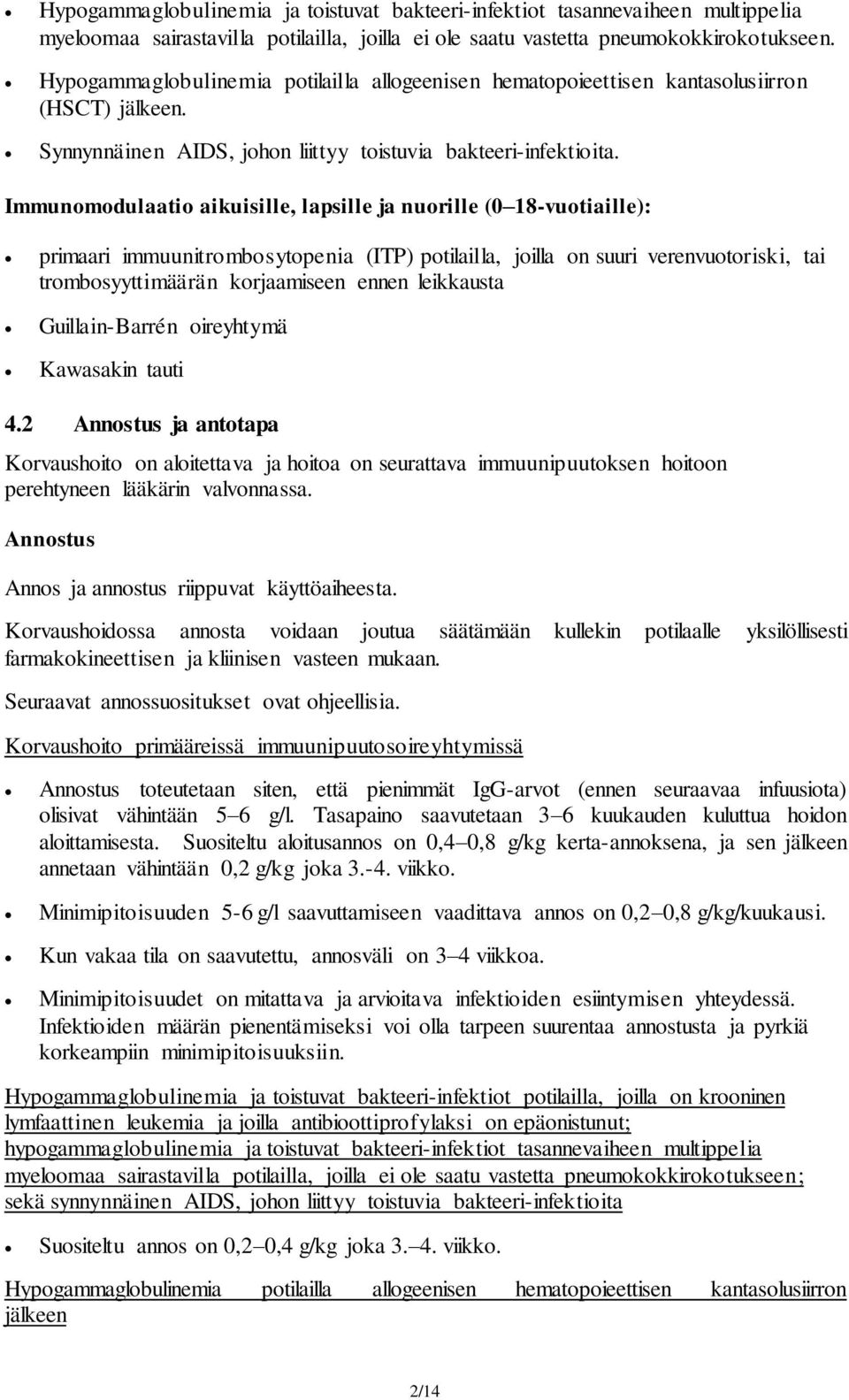 Immunomodulaatio aikuisille, lapsille ja nuorille (0 18-vuotiaille): primaari immuunitrombosytopenia (ITP) potilailla, joilla on suuri verenvuotoriski, tai trombosyyttimäärän korjaamiseen ennen