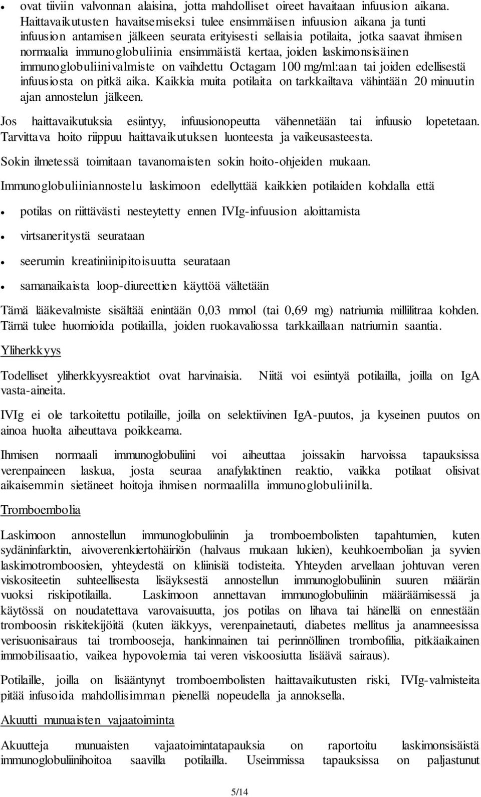 ensimmäistä kertaa, joiden laskimonsisäinen immunoglobuliinivalmiste on vaihdettu Octagam 100 mg/ml:aan tai joiden edellisestä infuusiosta on pitkä aika.