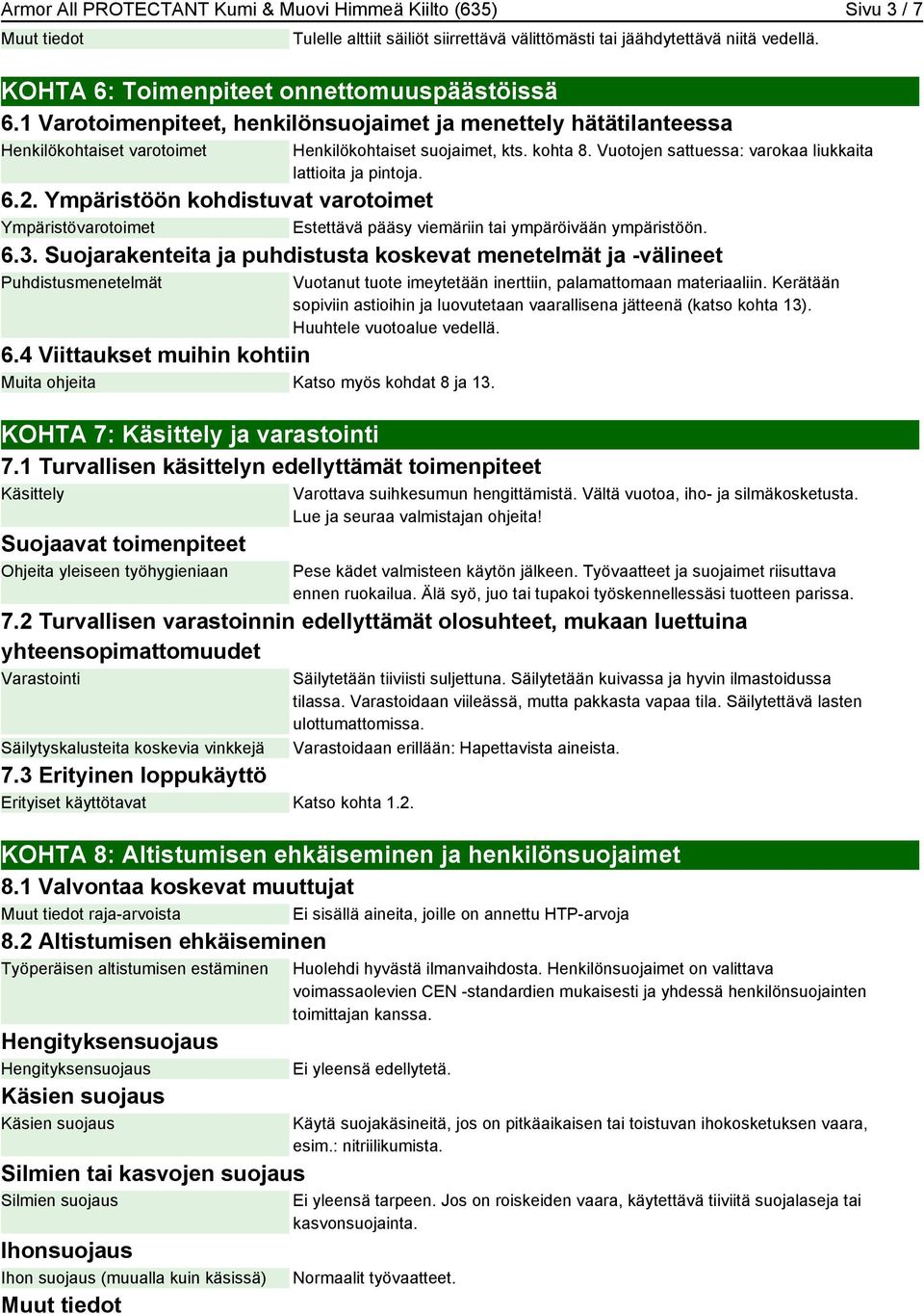 2. Ympäristöön kohdistuvat varotoimet Ympäristövarotoimet Estettävä pääsy viemäriin tai ympäröivään ympäristöön. 6.3.