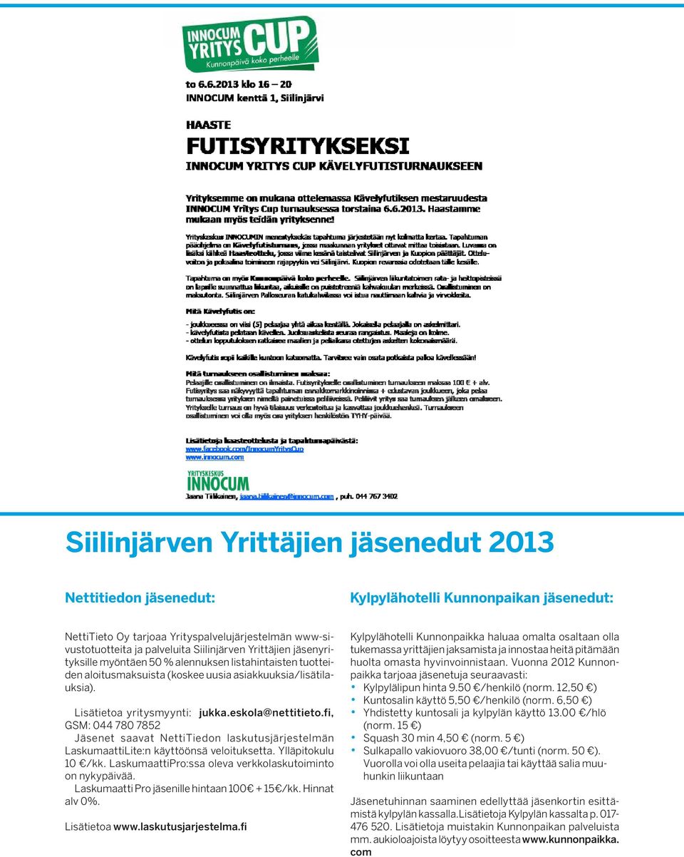 fi, GSM: 044 780 7852 Jäsenet saavat NettiTiedon laskutusjärjestelmän LaskumaattiLite:n käyttöönsä veloituksetta. Ylläpitokulu 10 /kk. LaskumaattiPro:ssa oleva verkkolaskutoiminto on nykypäivää.