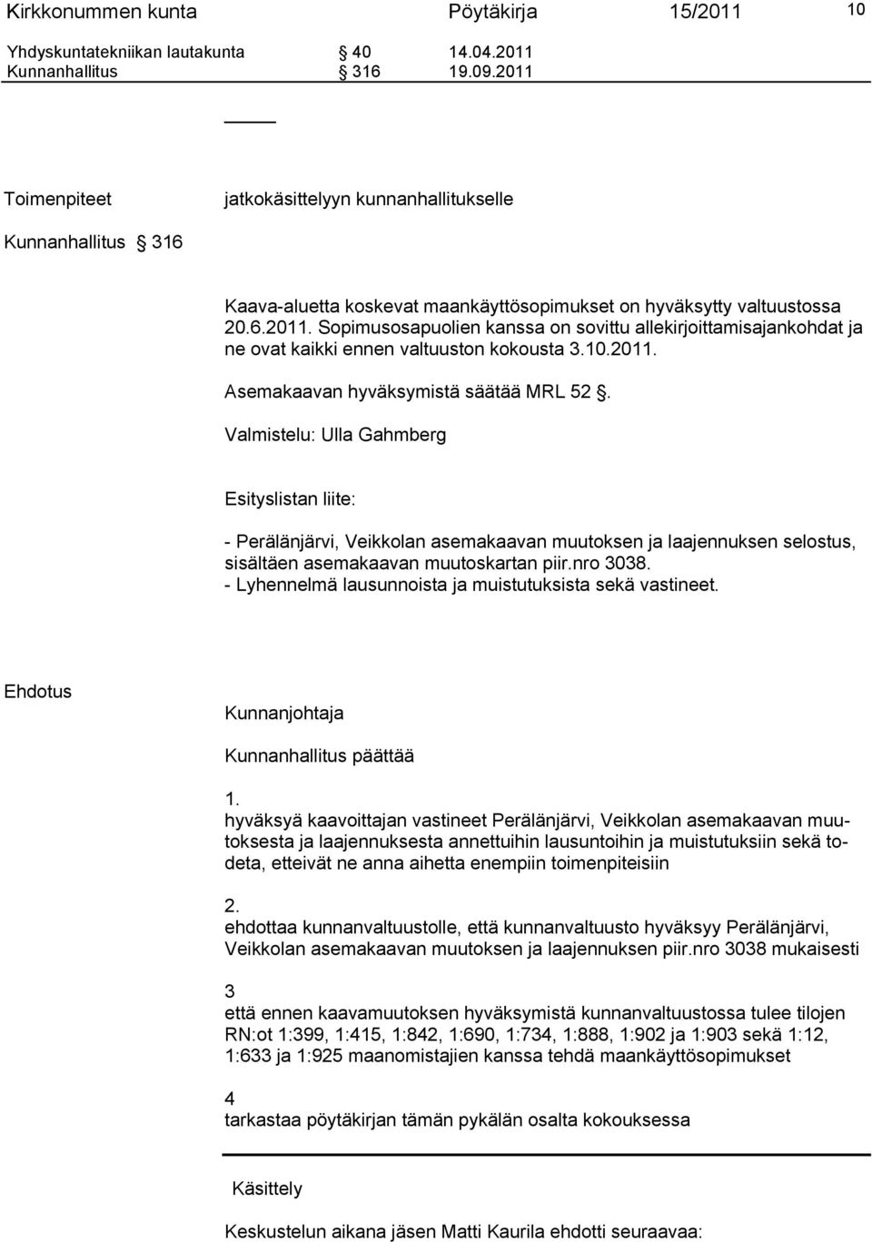 10.2011. Asemakaavan hyväksymistä säätää MRL 52.