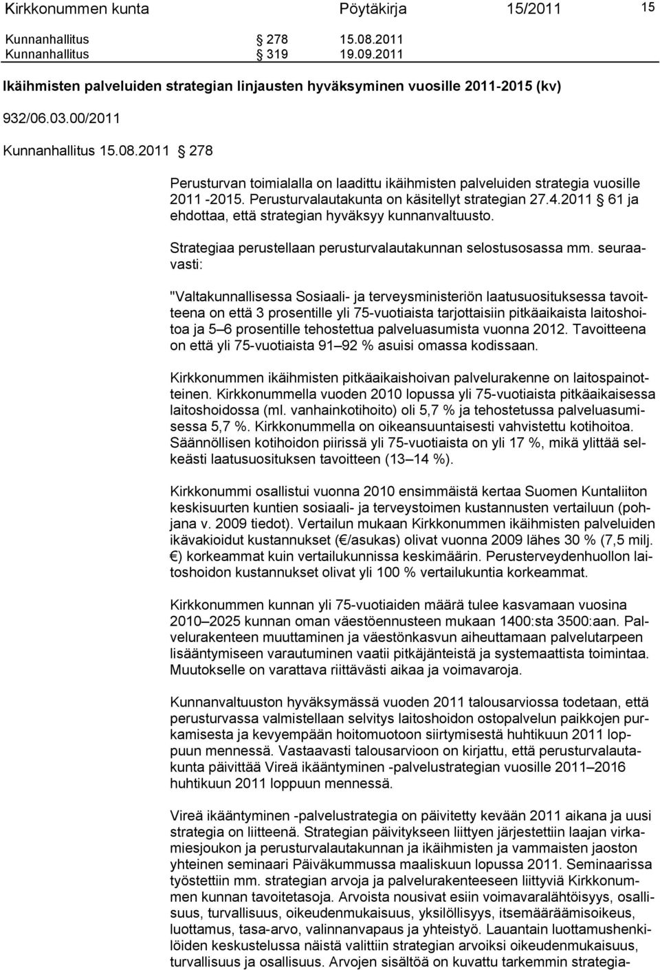 2011 61 ja ehdottaa, että strategian hyväksyy kunnanvaltuusto. Strategiaa perustellaan perusturvalautakunnan selostusosassa mm.