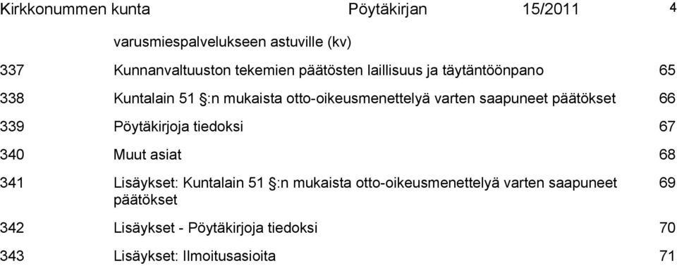 päätökset 66 339 Pöytäkirjoja tiedoksi 67 340 Muut asiat 68 341 Lisäykset: Kuntalain 51 :n mukaista