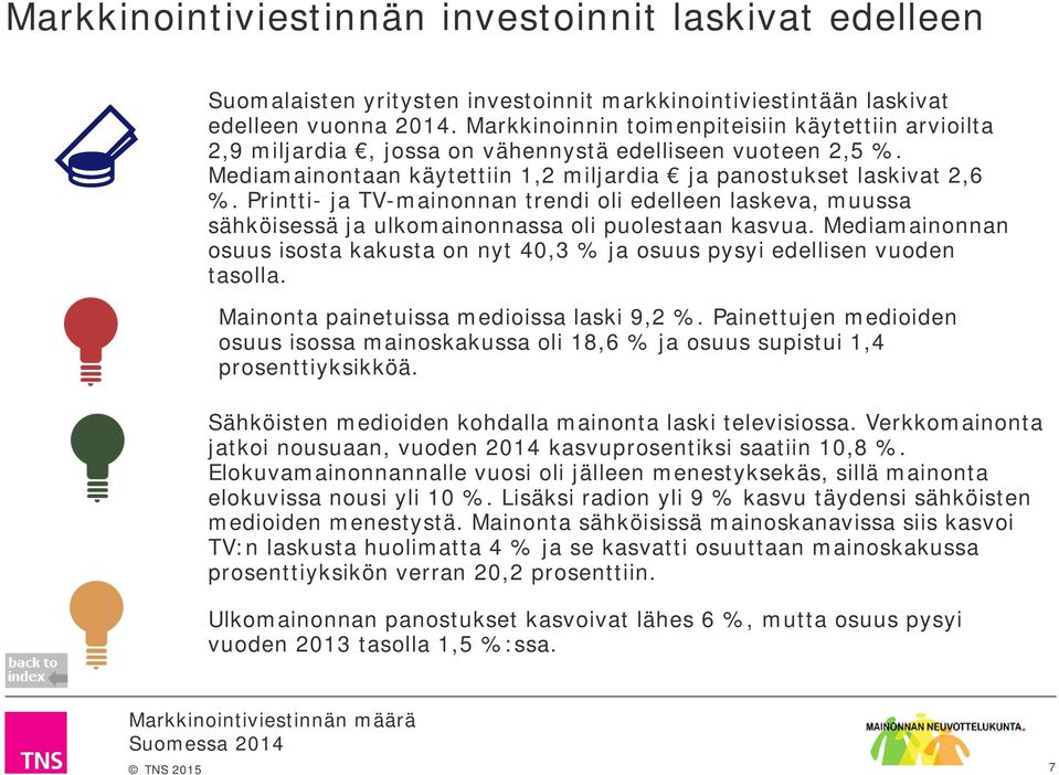 Printti- ja TV-mainonnan trendi oli edelleen laskeva, muussa sähköisessä ja ulkomainonnassa oli puolestaan kasvua.