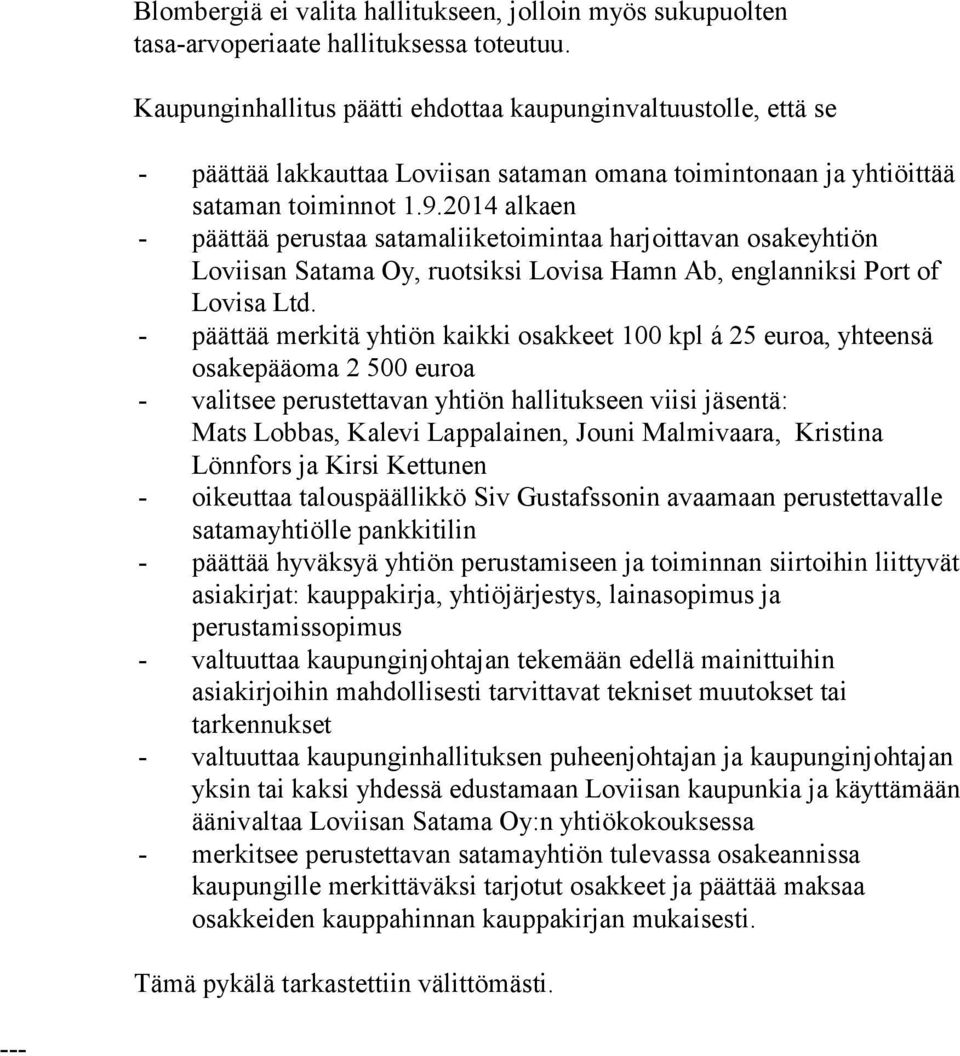 2014 alkaen - päättää perustaa satamaliiketoimintaa harjoittavan osakeyhtiön Loviisan Satama Oy, ruotsiksi Lovisa Hamn Ab, englanniksi Port of Lovisa Ltd.