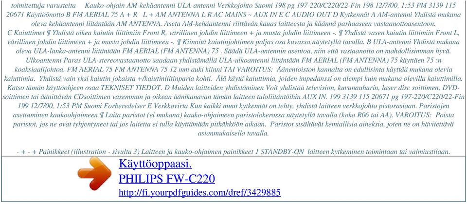 Aseta AM-kehäantenni riittävän kauas laitteesta ja käännä parhaaseen vastaanottoasentoon.