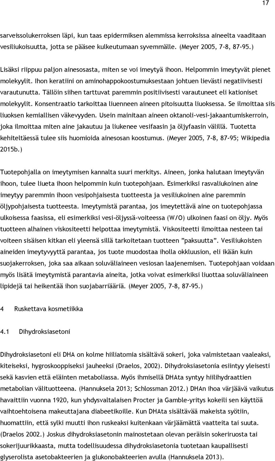 Tällöin siihen tarttuvat paremmin positiivisesti varautuneet eli kationiset molekyylit. Konsentraatio tarkoittaa liuenneen aineen pitoisuutta liuoksessa.