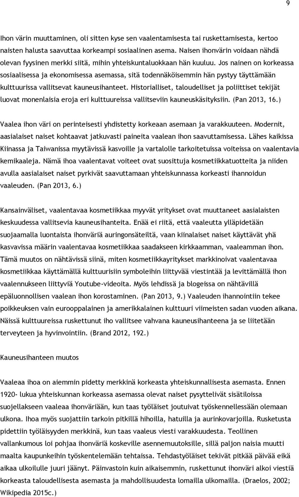 Jos nainen on korkeassa sosiaalisessa ja ekonomisessa asemassa, sitä todennäköisemmin hän pystyy täyttämään kulttuurissa vallitsevat kauneusihanteet.