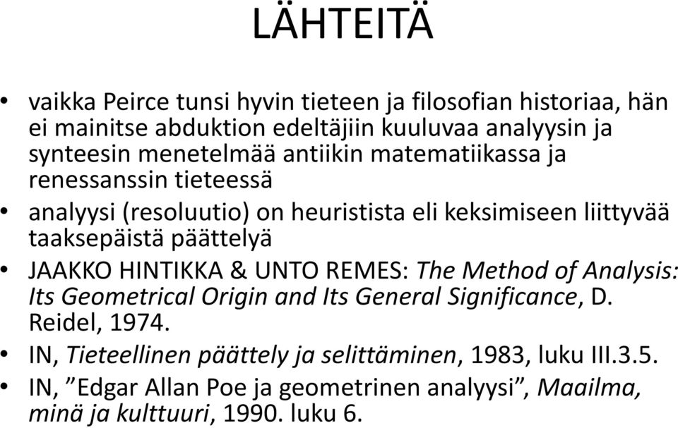 päättelyä JAAKKO HINTIKKA & UNTO REMES: The Method of Analysis: Its Geometrical Origin and Its General Significance, D. Reidel, 1974.