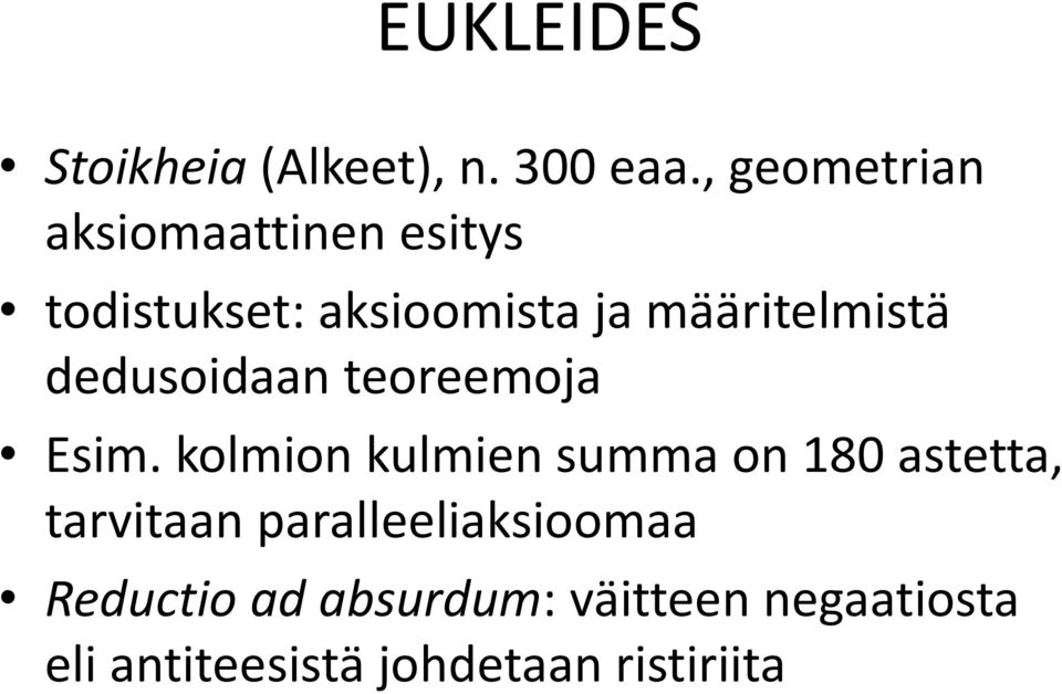 määritelmistä dedusoidaan teoreemoja Esim.