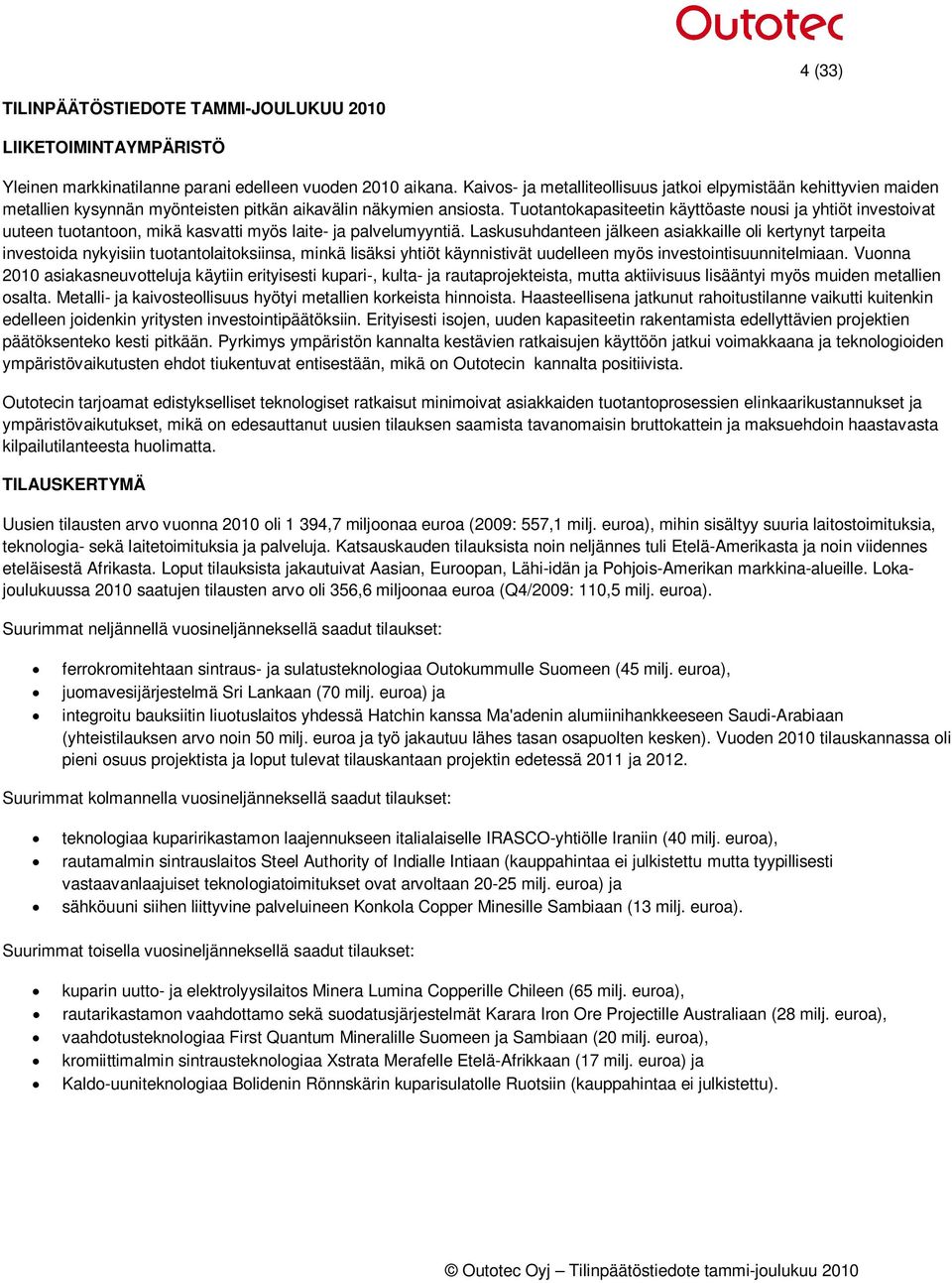 Tuotantokapasiteetin käyttöaste nousi ja yhtiöt investoivat uuteen tuotantoon, mikä kasvatti myös laite- ja palvelumyyntiä.