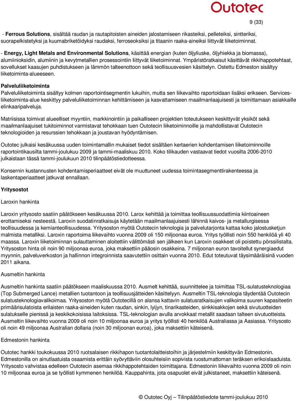 9 (33) - Energy, Light Metals and Environmental Solutions, käsittää energian (kuten öljyliuske, öljyhiekka ja biomassa), alumiinioksidin, alumiinin ja kevytmetallien prosessointiin liittyvät