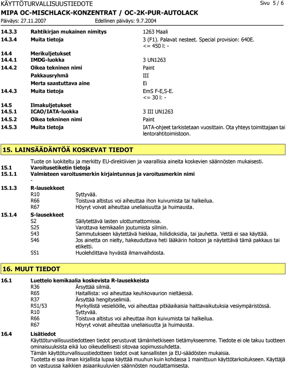 5.3 Muita tietoja IATA-ohjeet tarkistetaan vuosittain. Ota yhteys toimittajaan tai lentorahtitoimistoon. 15.