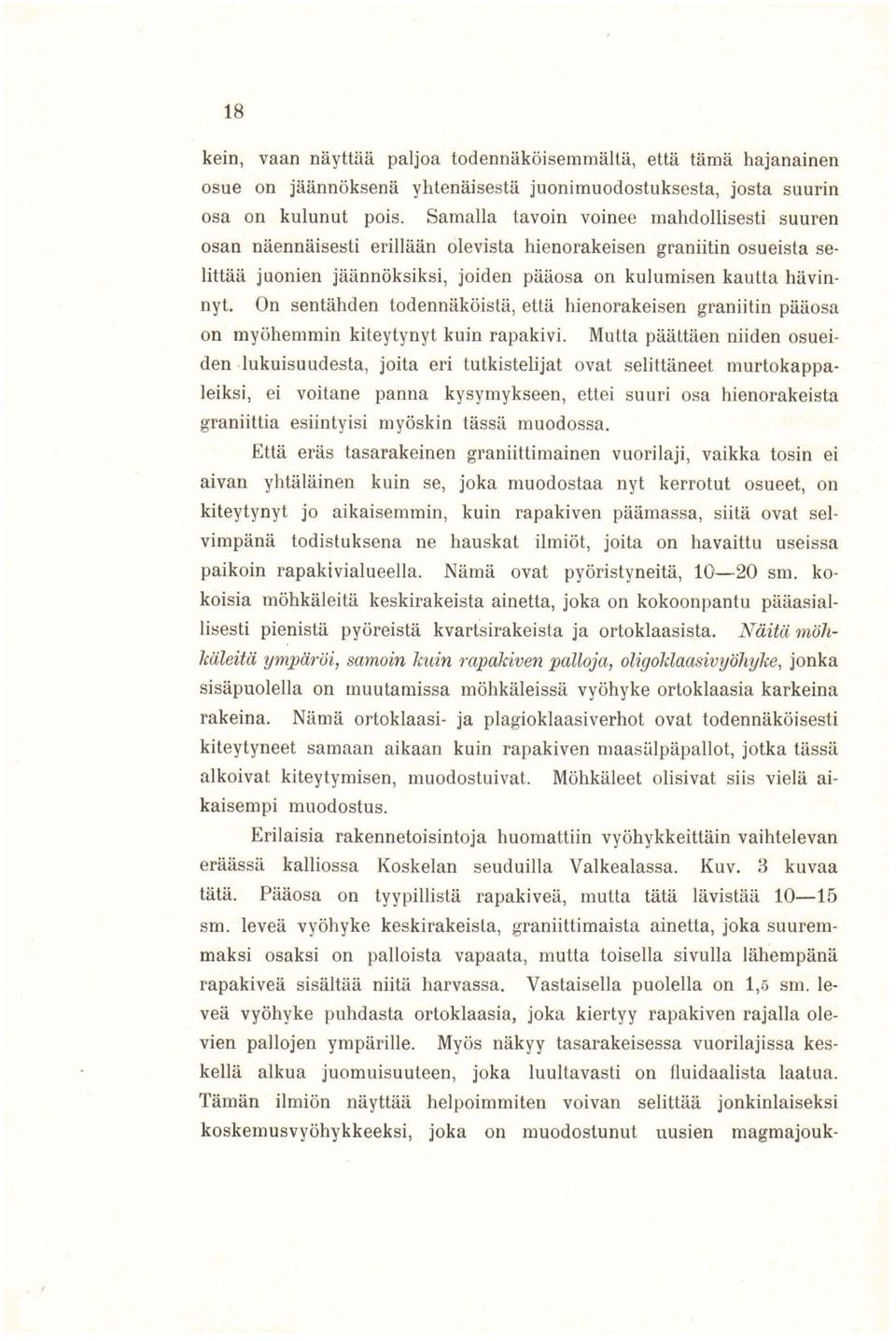 On sentähden todennäköistä, että hienorakeisen graniitin pääosa on myöhemmin kiteytynyt kuin rapakivi.