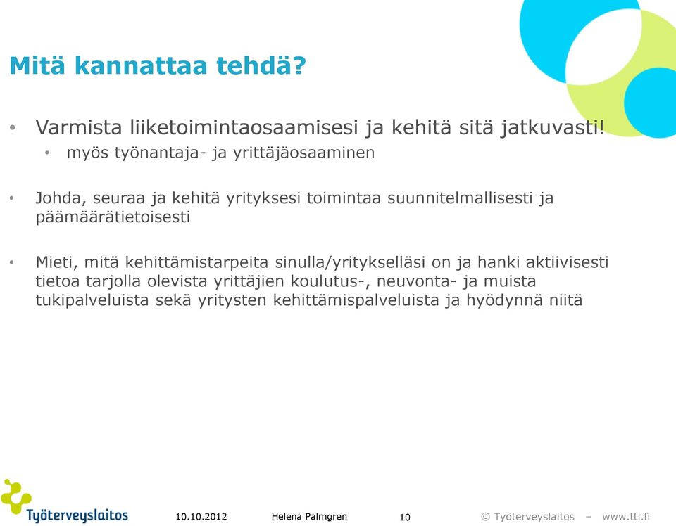 päämäärätietoisesti Mieti, mitä kehittämistarpeita sinulla/yritykselläsi on ja hanki aktiivisesti tietoa