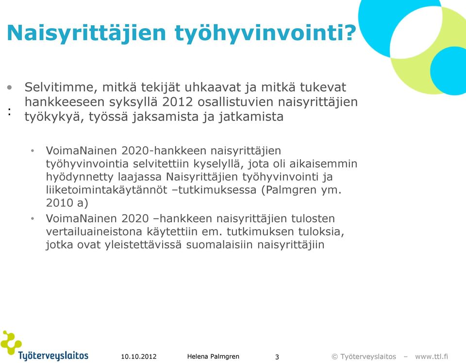 jatkamista VoimaNainen 2020-hankkeen naisyrittäjien työhyvinvointia selvitettiin kyselyllä, jota oli aikaisemmin hyödynnetty laajassa