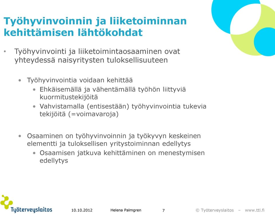 kuormitustekijöitä Vahvistamalla (entisestään) työhyvinvointia tukevia tekijöitä (=voimavaroja) Osaaminen on