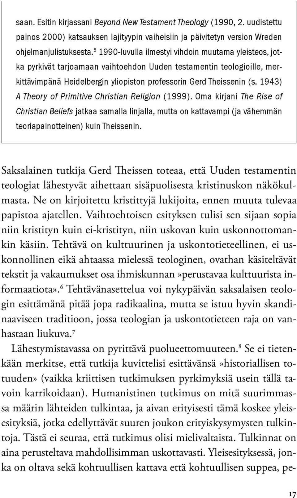 Vaihtoehtoisen esityksen tulisi sen sijaan sopia niin kristityn kuin ei-kristityn, niin uskovan kuin uskonnottomankin käsiin.