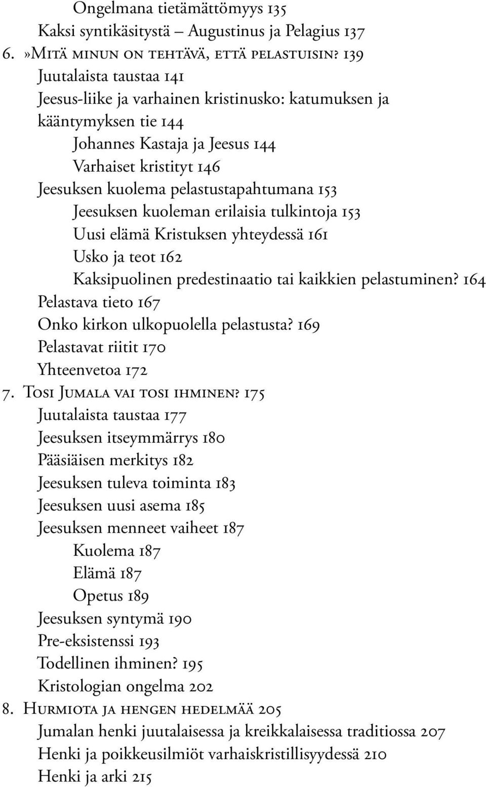 Jeesuksen kuoleman erilaisia tulkintoja 153 Uusi elämä Kristuksen yhteydessä 161 Usko ja teot 162 Kaksipuolinen predestinaatio tai kaikkien pelastuminen?