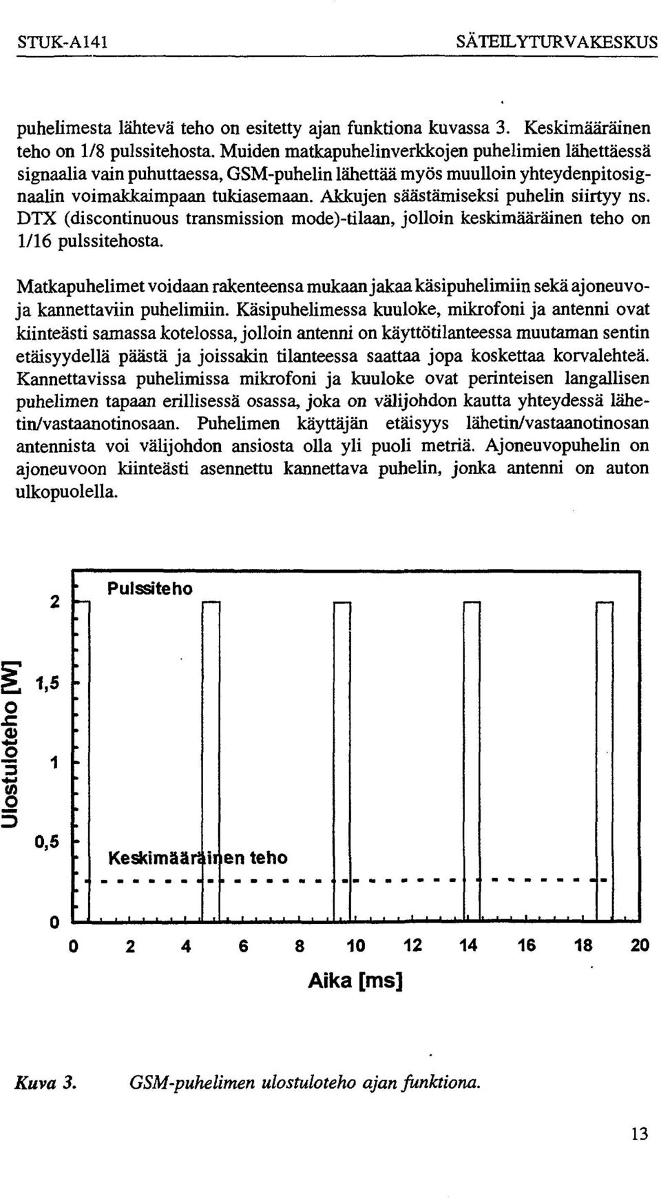 Akkujen säästämiseksi puhelin siirtyy ns. DTX (discontinuous transmission mode)-tilaan, jolloin keskimääräinen teho on 1/16 pulssitehosta.