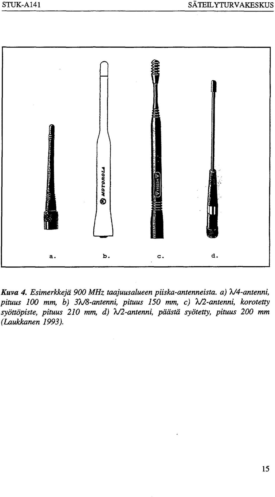 X/4-antenni, pituus 100 mm, b) 3X/8-antenni, pituus 150 mm, c)