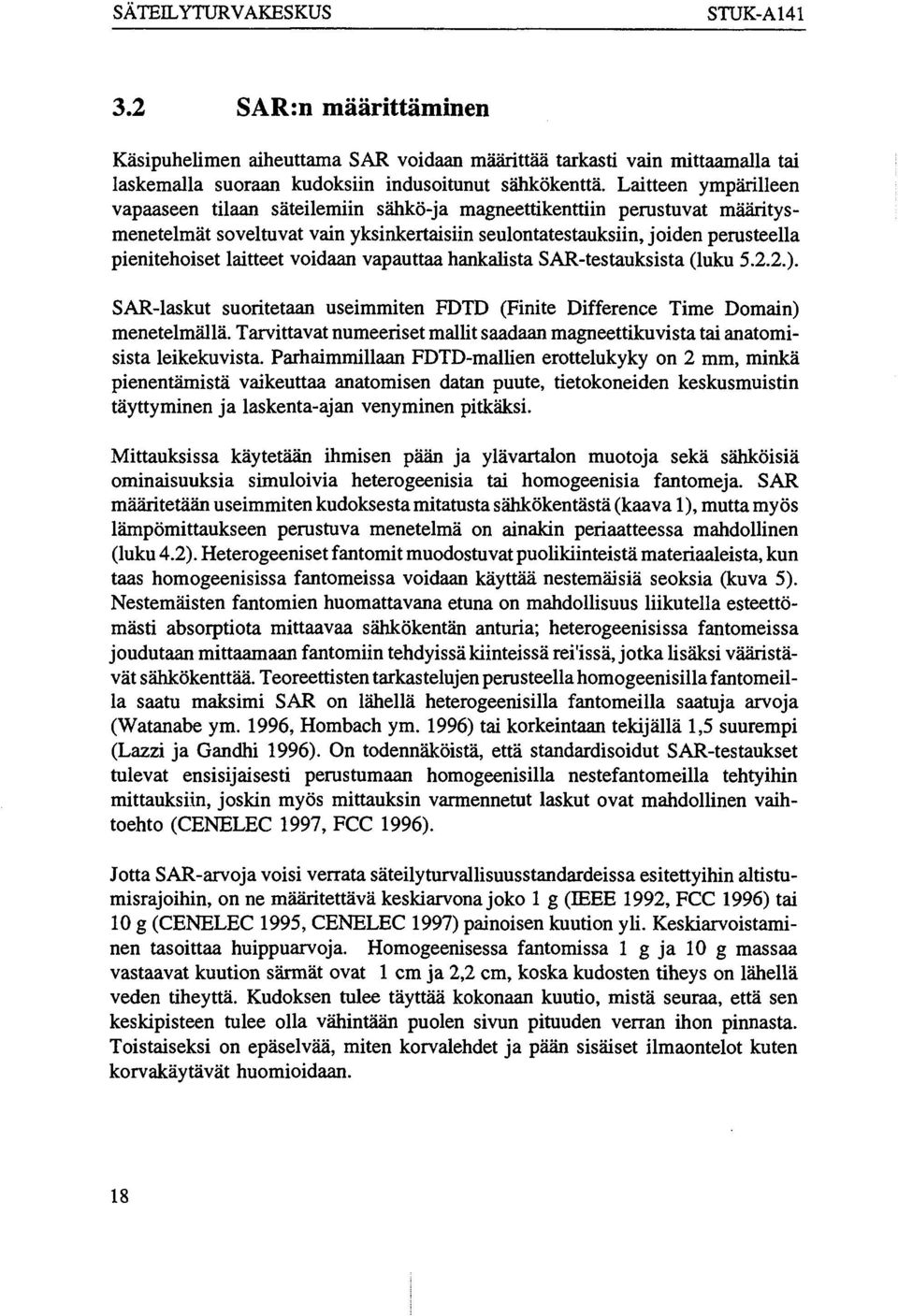 laitteet voidaan vapauttaa hankalista SAR-testauksista (luku 5.2.2.). SAR-laskut suoritetaan useimmiten FDTD (Finite Difference Time Domain) menetelmällä.