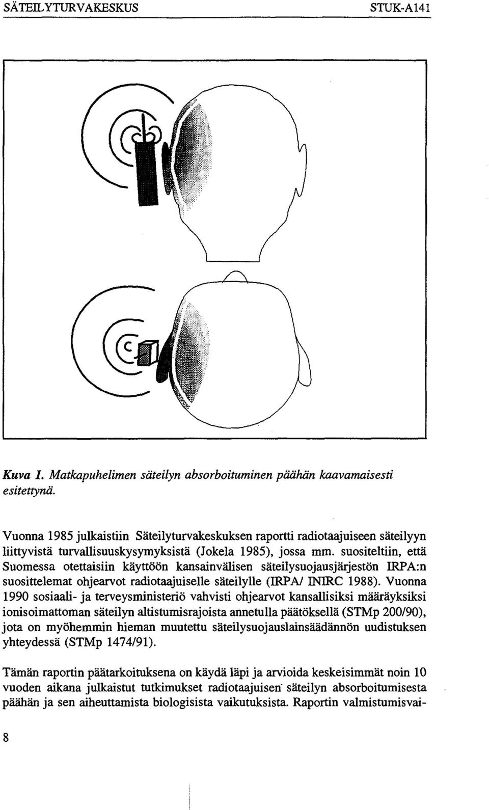 suositeltiin, että Suomessa otettaisiin käyttöön kansainvälisen säteilysuojausjärjestön IRPA:n suosittelemat ohjearvot radiotaajuiselle säteilylle (IRPA/ INTRC 1988).