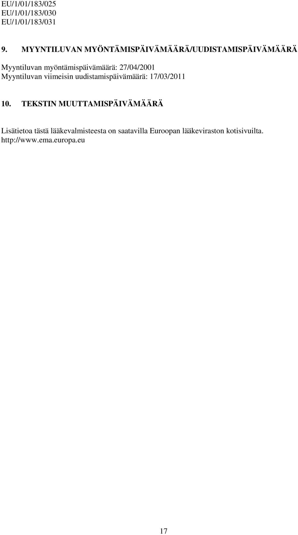 27/04/2001 Myyntiluvan viimeisin uudistamispäivämäärä: 17/03/2011 10.