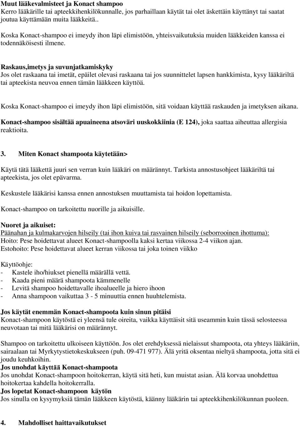 Raskaus,imetys ja suvunjatkamiskyky Jos olet raskaana tai imetät, epäilet olevasi raskaana tai jos suunnittelet lapsen hankkimista, kysy lääkäriltä tai apteekista neuvoa ennen tämän lääkkeen käyttöä.