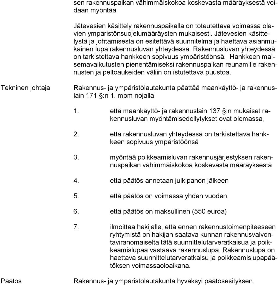 Rakennusluvan yhteydessä on tarkistettava hankkeen sopivuus ym pä ris töön sä.