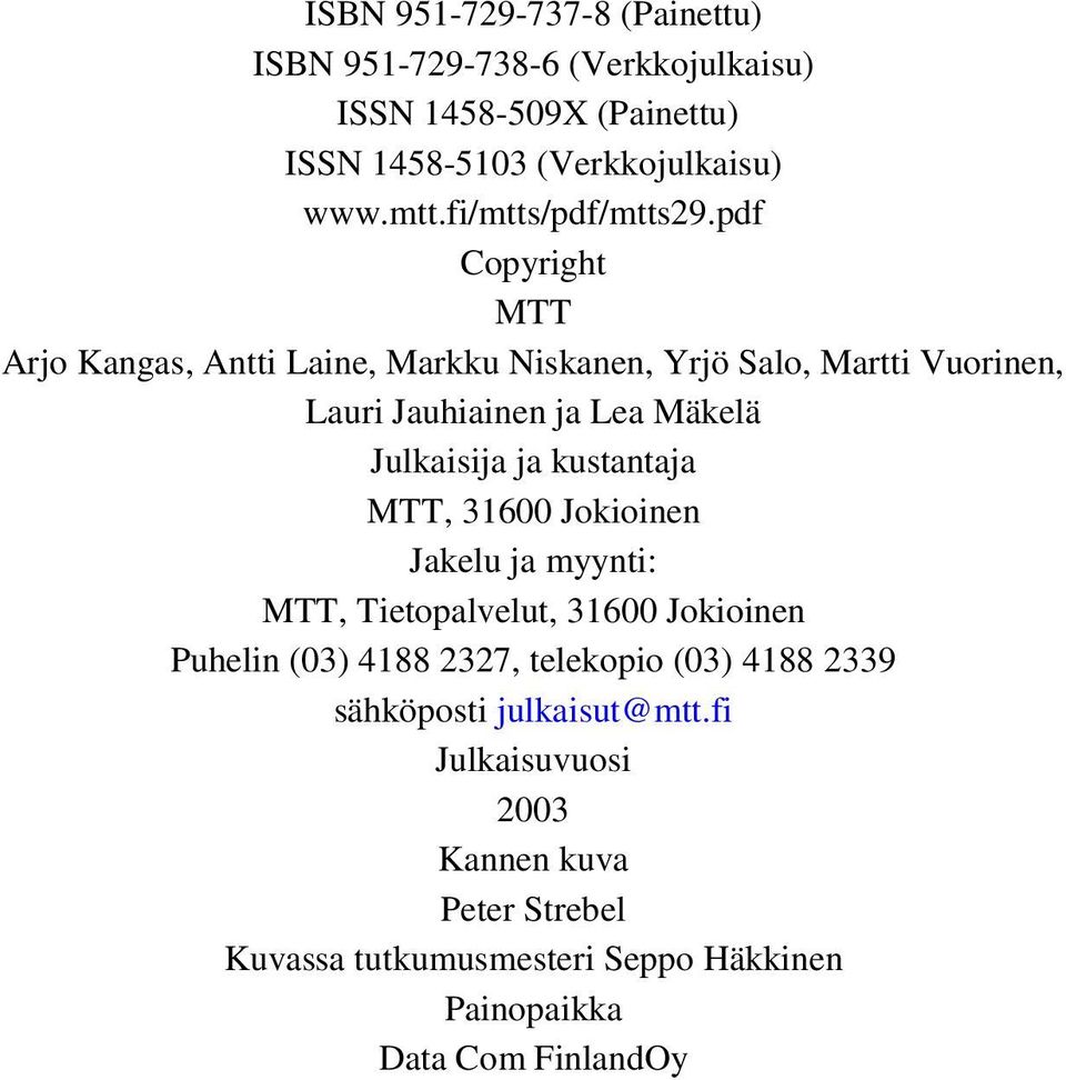 pdf Copyright MTT Arjo Kangas, Antti Laine, Markku Niskanen, Yrjö Salo, Martti Vuorinen, Lauri Jauhiainen ja Lea Mäkelä Julkaisija ja