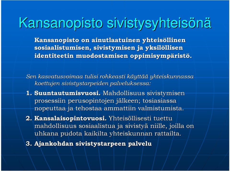 Suuntautumisvuosi. Mahdollisuus sivistymisen prosessiin perusopintojen jälkeen; j tosiasiassa nopeuttaa ja tehostaa ammattiin valmistumista. 2.